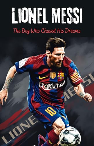 Lionel Messi: The Boy Who Chased His Dreams: Soccer Book for Kids 6-8, 8-12, Gifts for Boys, Story About Soccer Player Ball Striker Legend Lionel Messi: The Boy Who Chased His Dreams: Soccer Book for Kids 6-8, 8-12, Gifts for Boys, Story About Soccer Player Ball Striker Legend von Grapevine