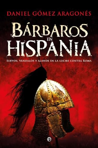 Bárbaros en Hispania : suevos, vándalos y alanos en la lucha contra Roma (Historia)