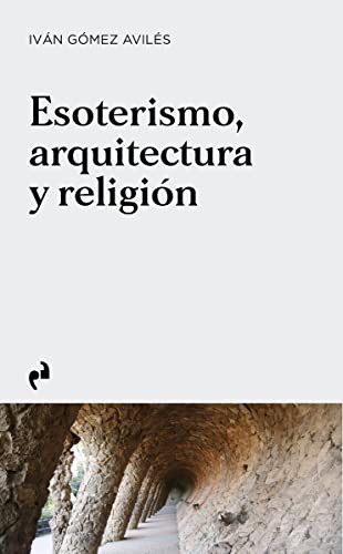 ESOTERISMO, ARQUITECTURA Y RELIGIÓN ESOTERISMO, ARQUITECTURA Y RELIGIÓN von Ediciones Asimétricas