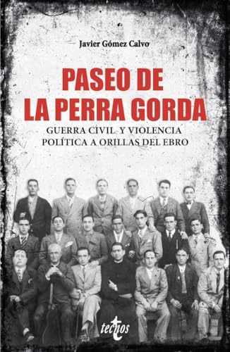 Paseo de la Perra Gorda: Guerra civil y violencia política a orillas del Ebro (Ciencia Política - Semilla y Surco - Serie de Ciencia Política) von Tecnos