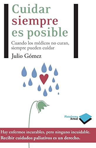Cuidar siempre es posible: Cuando los Medicos No Curan, Siempre Pueden Cuidar (Actual) von Plataforma Editorial