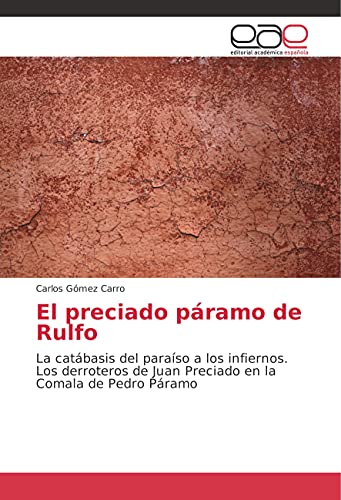 El preciado páramo de Rulfo: La catábasis del paraíso a los infiernos. Los derroteros de Juan Preciado en la Comala de Pedro Páramo von Editorial Académica Española