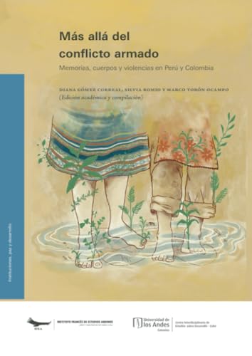 Más allá del conflicto armado: Memorias, cuerpos y violencias en Perú y Colombia Más allá del conflicto armado: Memorias, cuerpos y violencias en Perú y Colombia von Universidad de los Andes