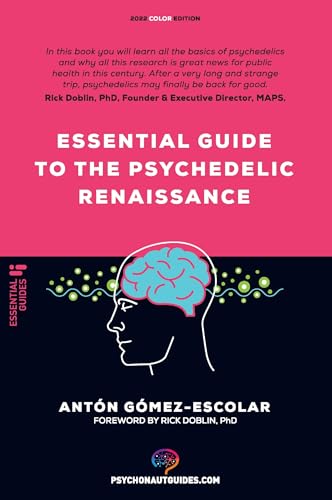 Essential guide to the Psychedelic Renaissance: All you need to know about how psilocybin, MDMA, ketamine, ayahuasca and LSD are revolutionizing mental health and changing lives (Psychonaut guides)