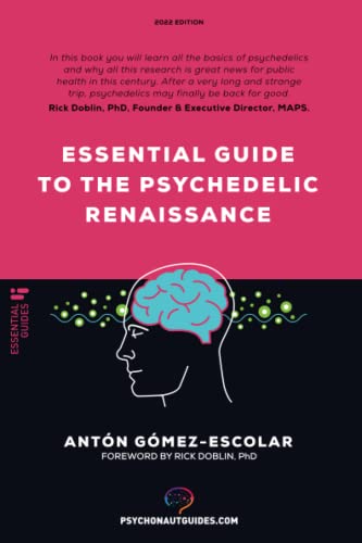 Essential guide to the Psychedelic Renaissance: All you need to know about how psilocybin, MDMA and LSD are revolutionizing mental health and changing ... health and changing lives (Psychonaut guides)