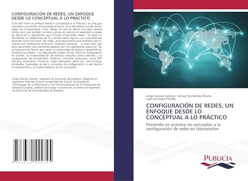 CONFIGURACIÓN DE REDES, UN ENFOQUE DESDE LO CONCEPTUAL A LO PRÁCTICO: Poniendo en práctica los conceptos a la configuración de redes en laboratorios von VDM Verlag