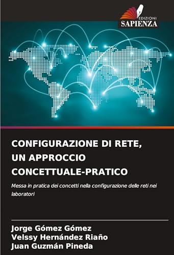 CONFIGURAZIONE DI RETE, UN APPROCCIO CONCETTUALE-PRATICO: Messa in pratica dei concetti nella configurazione delle reti nei laboratori von Edizioni Sapienza