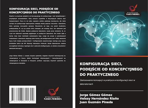 KONFIGURACJA SIECI, PODEJ¿CIE OD KONCEPCYJNEGO DO PRAKTYCZNEGO: Zastosowanie koncepcji w praktyce w konfiguracji sieci w laboratoriach von Wydawnictwo Nasza Wiedza