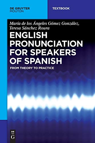 English Pronunciation for Speakers of Spanish: From Theory to Practice (Mouton Textbook)