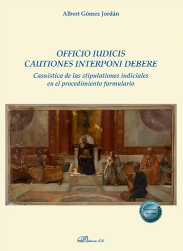 Officio iudicis cautiones interponi debere: Casuística de las stipulationes iudiciales en el procedimiento formulario Officio iudicis cautiones interponi debere: Casuística de las stipulationes iudiciales en el procedimiento formulario von Editorial Dykinson, S.L.