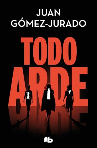 Todo arde: Todo arde 1 (Ficción, Band 1) von Ediciones B