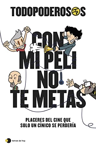 Todopoderosos: Con mi peli no te metas: Placeres del cine que solo un cínico se perdería (temas de hoy)