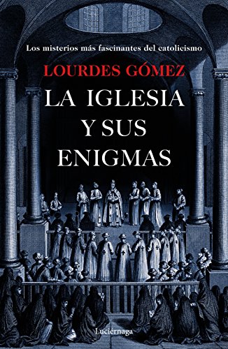 La iglesia y sus enigmas: Los misterios más fascinantes del catolicismo (ENIGMAS Y CONSPIRACIONES)