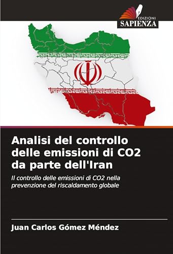 Analisi del controllo delle emissioni di CO2 da parte dell'Iran: Il controllo delle emissioni di CO2 nella prevenzione del riscaldamento globale von Edizioni Sapienza