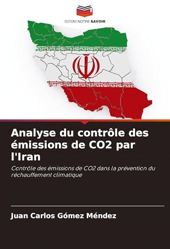 Analyse du contrôle des émissions de CO2 par l'Iran: Contrôle des émissions de CO2 dans la prévention du réchauffement climatique von Editions Notre Savoir