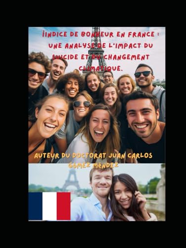 Indice de bonheur en France : une analyse de l'impact du suicide et du changement climatique. (Investigaciones sobre Cambio climático y otros temas/ Research on climate change in all languages) von Independently published