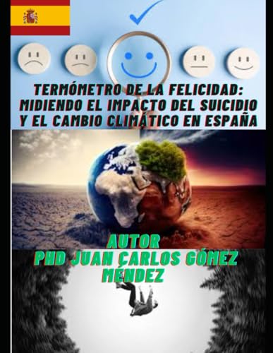 Termómetro de la Felicidad: Midiendo el Impacto del Suicidio y el Cambio Climático en España (Investigaciones sobre Cambio climático y otros temas/ Research on climate change in all languages) von Draft2Digital