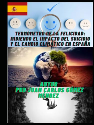 Termómetro de la Felicidad: Midiendo el Impacto del Suicidio y el Cambio Climático en España (Investigaciones sobre Cambio climático y otros temas/ Research on climate change in all languages)