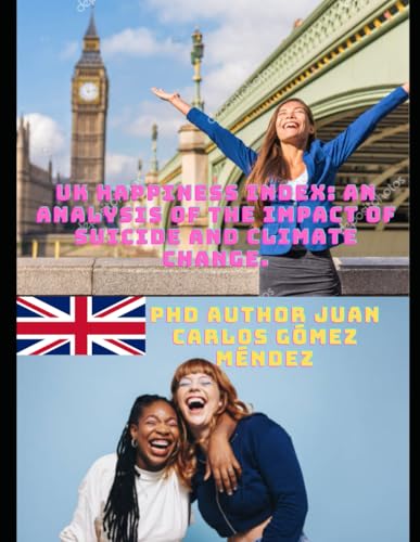 UK Happiness Index: An Analysis of the Impact of Suicide and Climate Change. (Investigaciones sobre Cambio climático y otros temas/ Research on climate change in all languages) von Draft2Digital
