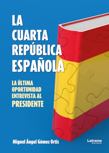La cuarta República Española: La última oportunidad. Entrevista al presidente (Ficción, Band 1) von Letrame