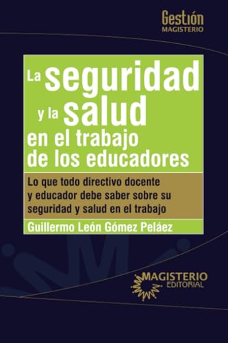 La seguridad y la salud en el trabajo de los educadores von Cooperativa Editorial Magisterio