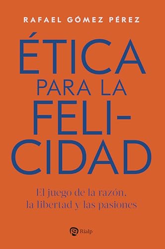 Ética para la felicidad: El juego de la razón, la libertad y las pasiones (Fuera de Colección) von EDICIONES RIALP S.A.