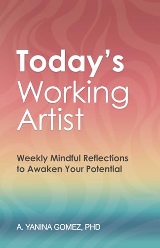 Today's Working Artist: Weekly Mindful Reflections to Awaken Your Potential von Author Academy Elite
