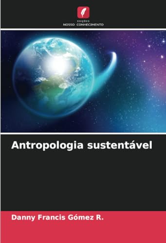 Antropologia sustentável: DE von Edições Nosso Conhecimento