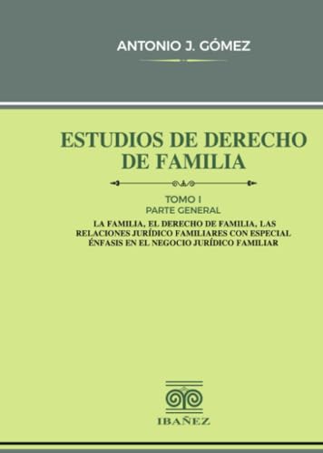 Estudios de derecho de familia. Tomo I: Parte general, La familia, el derecho de familia, las realaciones jurídico familiares con especial énfasis en el negocio jurídico familiar Estudios de derecho de familia. Tomo I: Parte general, La familia, el derecho de familia, las realaciones jurídico familiares con especial énfasis en el negocio jurídico familiar von Grupo Editorial Ibañez