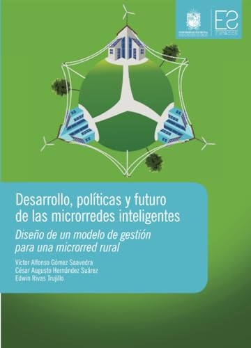 Desarrollo, políticas y futuro de las microrredes inteligentes: Diseño de un modelo de gestión para una microrred rural Desarrollo, políticas y futuro de las microrredes inteligentes: Diseño de un modelo de gestión para una microrred rural von Universidad Distrital Francisco José de Caldas