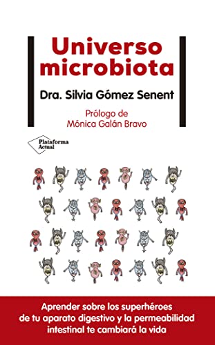 Universo microbiota: Aprender Sobre Los Superheroes De Tu Aparato Digestivo Y La Permeabilidad Intestinal Te Cambiara La Vida