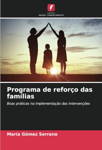 Programa de reforço das famílias: Boas práticas na implementação das intervenções von Edições Nosso Conhecimento