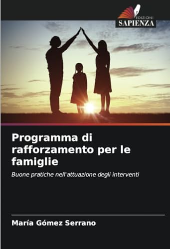 Programma di rafforzamento per le famiglie: Buone pratiche nell'attuazione degli interventi von Edizioni Sapienza