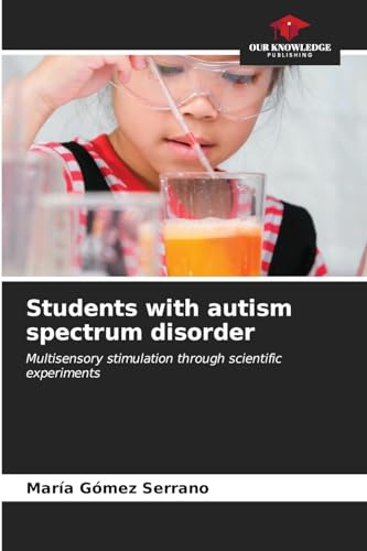 Students with autism spectrum disorder: Multisensory stimulation through scientific experiments von Our Knowledge Publishing