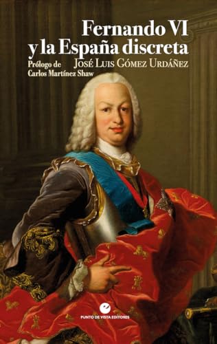 Fernando VI y la España discreta (Historia y pensamiento) von Punto de Vista Editores