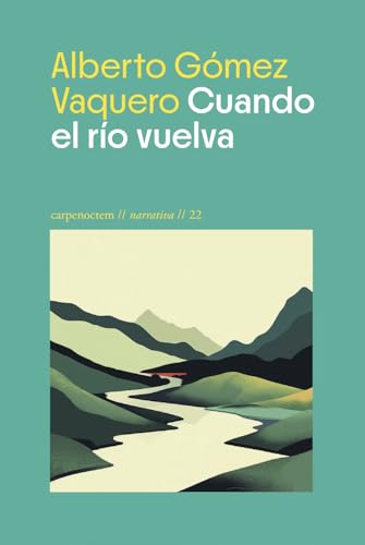 Cuando el río vuelva (Narrativa, Band 22) von Editorial Carpe Noctem