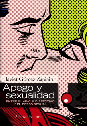 Apego y sexualidad : entre el vínculo afectivo y el deseo sexual (Alianza Ensayo) von Alianza
