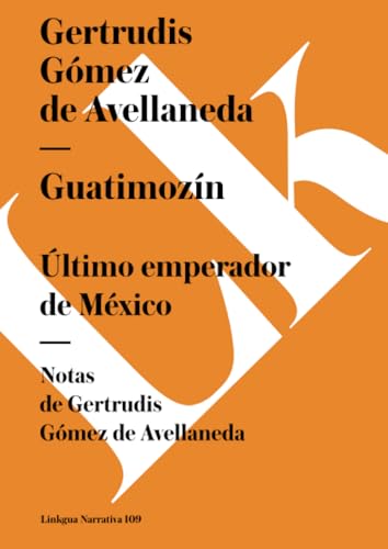 Guatimozín: Último emperador de México (Narrativa, Band 109) von Linkgua