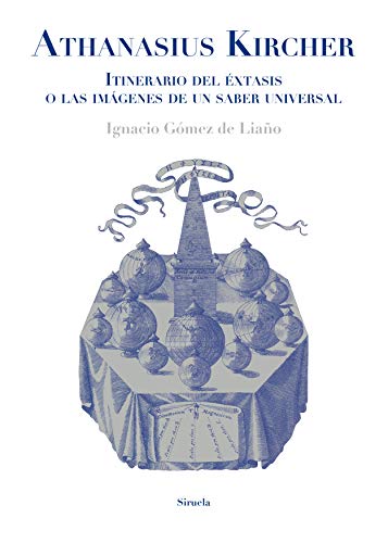 Athanasius Kircher. Itinerario del éxtasis o las imágenes de un saber universal (El Ojo del Tiempo, Band 114) von SIRUELA