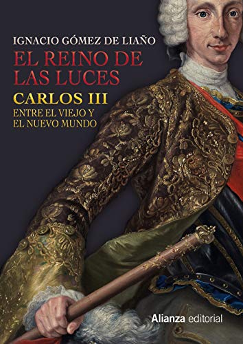 El Reino de las Luces : Carlos III entre el Viejo y el Nuevo Mundo (Libros Singulares (LS)) von Alianza Editorial