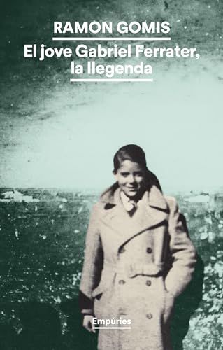 El jove Gabriel Ferrater, la llegenda (BIBLIOTECA UNIVERSAL EMPURIES) von Editorial Empúries