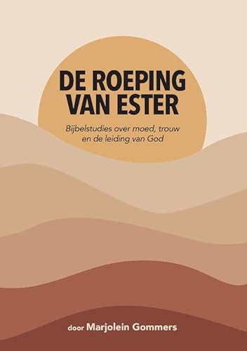 De roeping van Ester: Bijbelstudies over moed, trouw en de leiding van God von Marjolein Gommers
