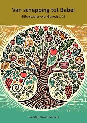Van schepping tot Babel: Bijbelstudies over Genesis 1-11 von Marjolein Gommers