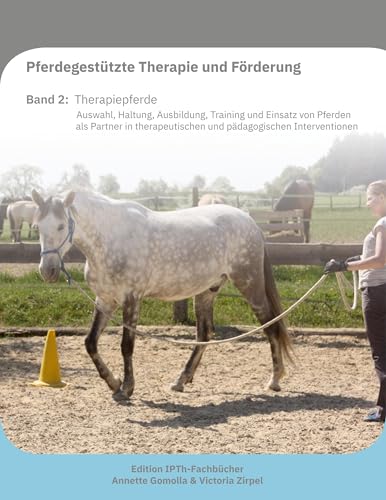 Pferdegestützte Therapie und Förderung: Band 2 Therapiepferde: Auswahl, Haltung, Ausbildung, Training und Einsatz von Pferden als Partner in therapeutischen und pädagogischen Interventionen von BoD – Books on Demand