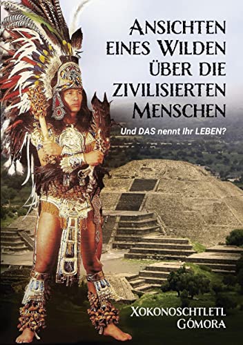 Ansichten eines Wilden über die zivilisierten Menschen: Und DAS nennt Ihr LEBEN? von Books on Demand GmbH