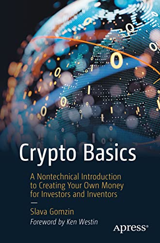 Crypto Basics: A Nontechnical Introduction to Creating Your Own Money for Investors and Inventors Crypto Basics: A Nontechnical Introduction to Creating Your Own Money for Investors and Inventors von Apress