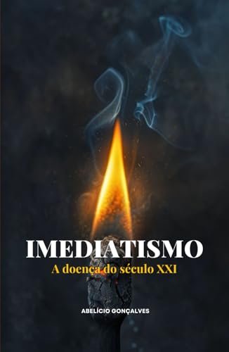 Imediatismo: A Doença do Século XXI von Independently published