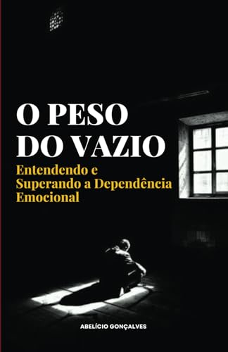 O Peso do Vazio: Entendendo e Superando a Dependência Emocional von Edição do autor