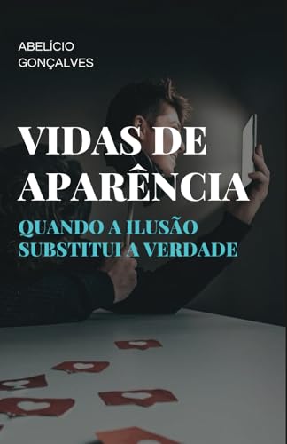 Vidas de Aparência: Quando a Ilusão Substitui a Verdade von Edição do autor