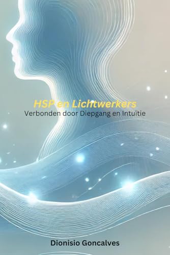 HSP en Lichtwerkers: - Verbonden door Diepgang en Intuïtie von Dionisio Goncalves